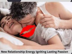 New Relationship Energy Igniting Lasting Passion