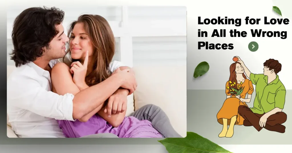Looking for Love in All the Wrong Places